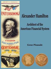 Cover image for Alexander Hamilton: Architect of the American Financial System