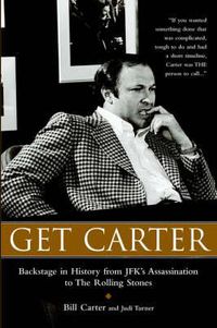Cover image for Get Carter: Backstage in History from JFK's Assassination to the Rolling Stones