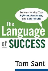 Cover image for The Language of Success: Business Writing That Informs, Persuades, and Gets Results