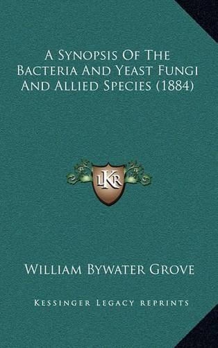 Cover image for A Synopsis of the Bacteria and Yeast Fungi and Allied Species (1884)