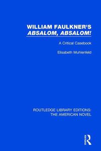 Cover image for William Faulkner's 'Absalom, Absalom!: A Critical Casebook