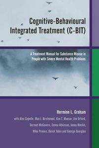 Cover image for Cognitive-Behavioural Integrated Treatment (C-BIT): A Treatment Manual for Substance Misuse in People with Severe Mental Health Problems