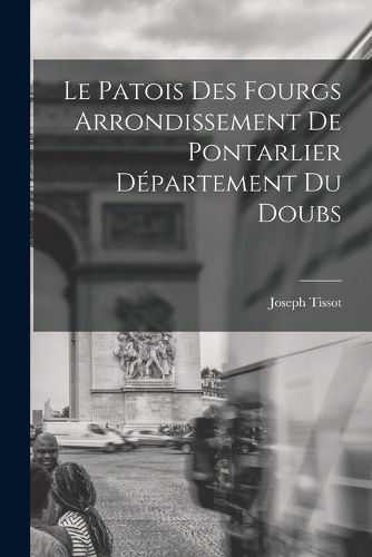 Cover image for Le Patois Des Fourgs Arrondissement De Pontarlier Departement Du Doubs