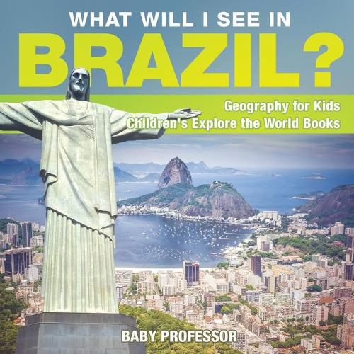 Cover image for What Will I See In Brazil? Geography for Kids Children's Explore the World Books