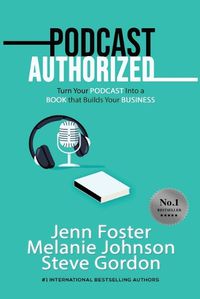 Cover image for Podcast Authorized: Turn Your Podcast Into a Book That Builds Your Business