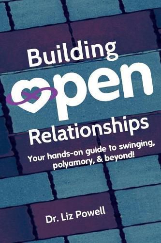 Cover image for Building Open Relationships: Your hands on guide to swinging, polyamory, and beyond!