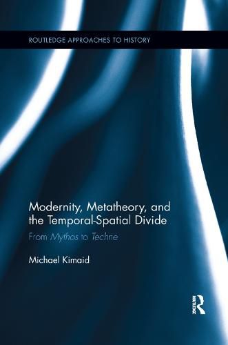 Cover image for Modernity, Metatheory, and the Temporal-Spatial Divide: From Mythos to Techne