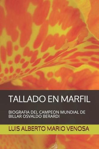 Cover image for Tallado En Marfil: Biografia del Campeon Mundial de Billar Osvaldo Berardi