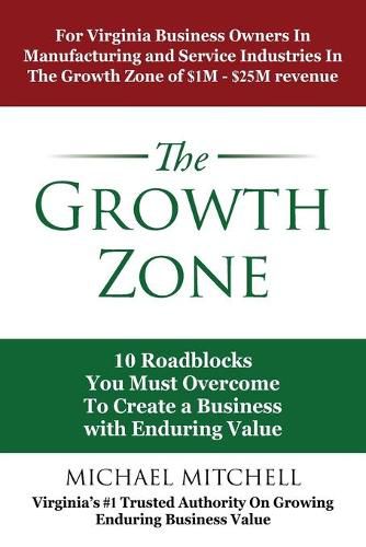 Cover image for The Growth Zone: 10 Roadblocks You Must Overcome To Create a Business with Enduring Value