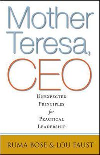 Cover image for Mother Teresa, CEO: Unexpected Principles for Practical Leadership