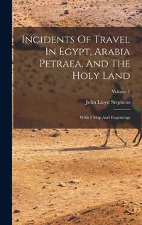 Cover image for Incidents Of Travel In Egypt, Arabia Petraea, And The Holy Land