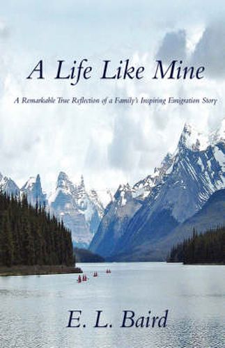 Cover image for A Life Like Mine: A Remarkable True Reflection of a Family's Inspiring Emigration Story