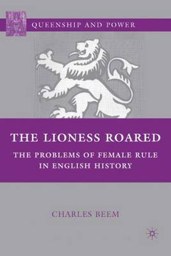 Cover image for The Lioness Roared: The Problems of Female Rule in English History