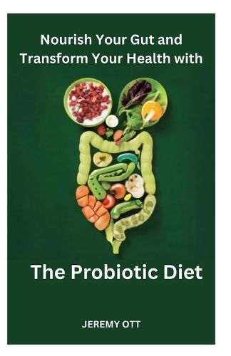 Nourish Your Gut and Transform Your Health with 'The Probiotic Diet'