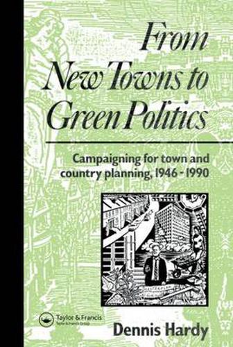 Cover image for From New Towns to Green Politics: Campaigning for Town and Country Planning 1946-1990