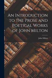 Cover image for An Introduction to the Prose and Poetical Works of John Milton