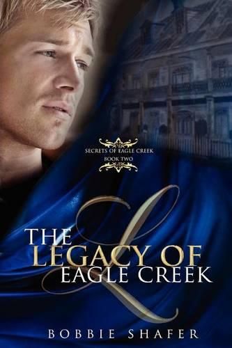 Cover image for The Legacy of Eagle Creek: Secrets of Eagle Creek