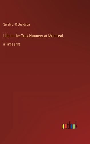 Cover image for Life in the Grey Nunnery at Montreal