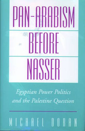 Cover image for Pan-Arabism Before Nasser: Egyptian Power Politics and the Palestine Question