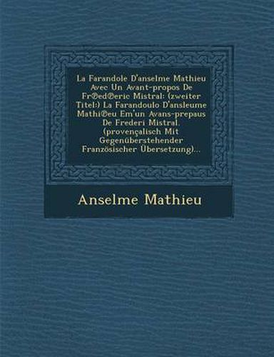 La Farandole D'Anselme Mathieu Avec Un Avant-Propos de Fr Ed Eric Mistral: (Zweiter Titel: ) La Farandoulo D'Ansleume Mathi Eu Em'un Avans-Prepaus de Frederi Mistral. (Provencalisch Mit Gegenuberstehender Franzosischer Ubersetzung)...