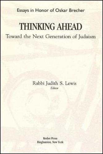 Cover image for Thinking Ahead Toward the Next Generation of Judaism: A Collection of Essays By Contemporary Reform Rabbis and Scholars In Honor of Oskar Brecher President of Temple Israel of the City of New York 1995-2000