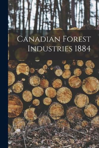 Cover image for Canadian Forest Industries 1884