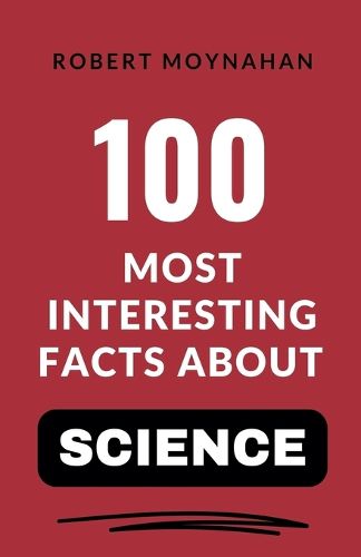 Cover image for 100 Most Interesting Facts About Science