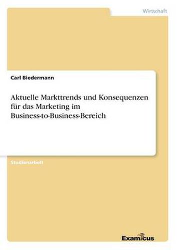 Cover image for Aktuelle Markttrends und Konsequenzen fur das Marketing im Business-to-Business-Bereich