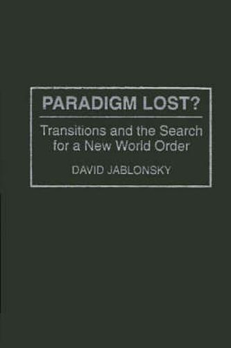 Cover image for Paradigm Lost?: Transitions and the Search for a New World Order