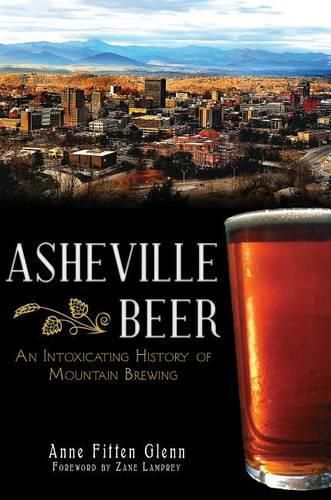 Cover image for Asheville Beer: An Intoxicating History of Mountain Brewing