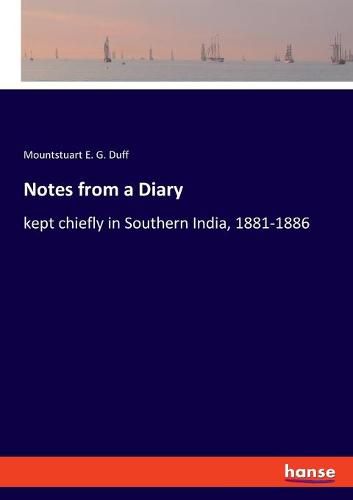 Cover image for Notes from a Diary: kept chiefly in Southern India, 1881-1886