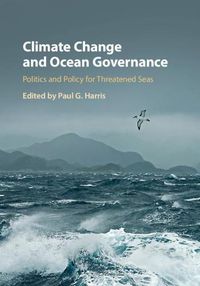 Cover image for Climate Change and Ocean Governance: Politics and Policy for Threatened Seas