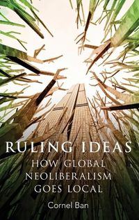 Cover image for Ruling Ideas: How Global Neoliberalism Goes Local