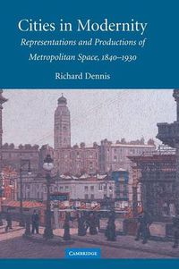 Cover image for Cities in Modernity: Representations and Productions of Metropolitan Space, 1840-1930