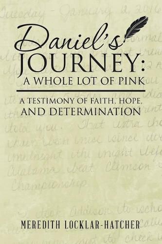 Daniel's Journey: A Whole Lot of Pink: A Testimony of Faith, Hope, and Determination