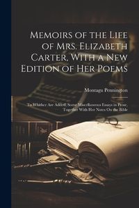 Cover image for Memoirs of the Life of Mrs. Elizabeth Carter, With a New Edition of Her Poems