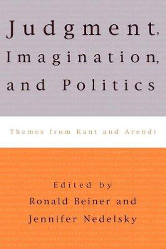 Judgment, Imagination, and Politics: Themes from Kant and Arendt