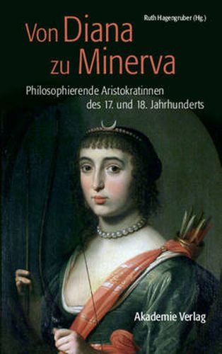 Cover image for Von Diana Zu Minerva: Philosophierende Aristokratinnen Des 17. Und 18. Jahrhunderts