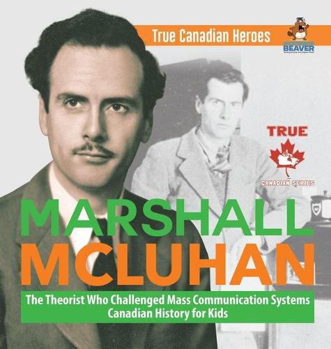 Marshall McLuhan - The Theorist Who Challenged Mass Communication Systems Canadian History for Kids True Canadian Heroes