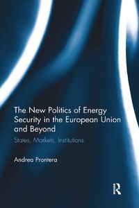 Cover image for The New Politics of Energy Security in the European Union and Beyond: States, Markets, Institutions