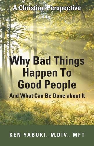 Cover image for Why Bad Things Happen To Good People And What Can Be Done about It: A Christian Perspective