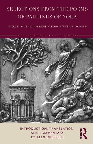 Cover image for Selections from the Poems of Paulinus of Nola, including the Correspondence with Ausonius