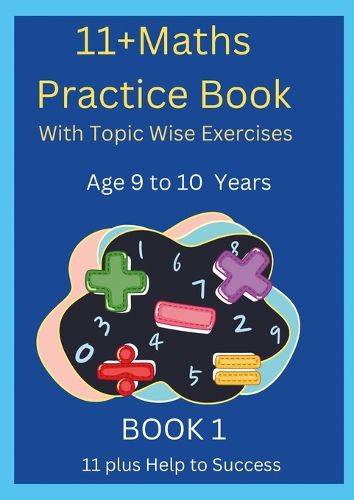 Cover image for 11+MATHS Practice Book With topic wise Exercises AGE-9 to 10 Years Book 1