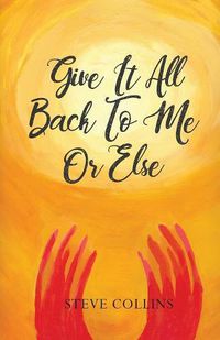 Cover image for Give It All Back To Me Or Else