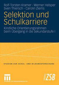 Cover image for Selektion Und Schulkarriere: Kindliche Orientierungsrahmen Beim UEbergang in Die Sekundarstufe I