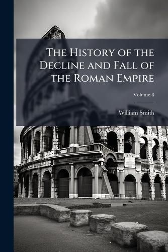 Cover image for The History of the Decline and Fall of the Roman Empire, Volume 8
