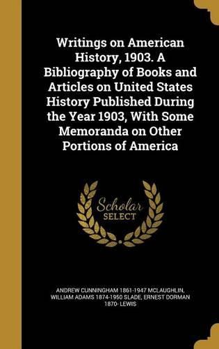 Cover image for Writings on American History, 1903. a Bibliography of Books and Articles on United States History Published During the Year 1903, with Some Memoranda on Other Portions of America