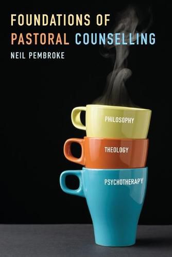 Cover image for Foundations of Pastoral Counselling: Integrating Philosophy, Theology, and Psychotherapy