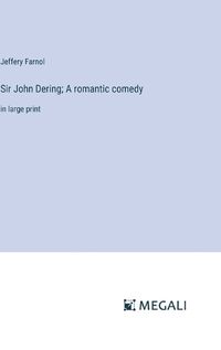 Cover image for Sir John Dering; A romantic comedy