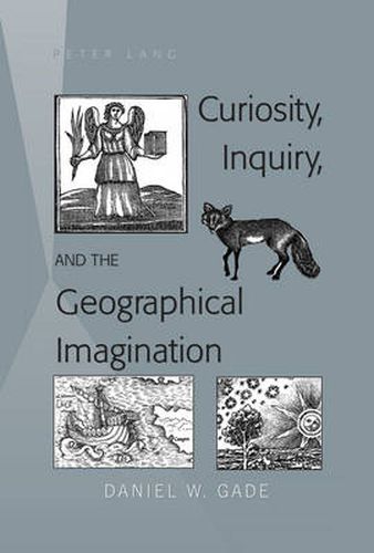 Cover image for Curiosity, Inquiry, and the Geographical Imagination